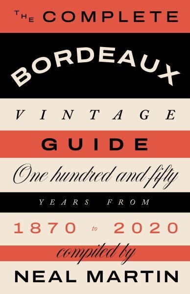 Complete Bordeaux Vintage Guide: 150 Years from 1870 to 2020 hinta ja tiedot | Keittokirjat | hobbyhall.fi