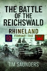 Battle of the Reichswald: Rhineland February 1945 hinta ja tiedot | Historiakirjat | hobbyhall.fi