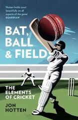 Bat, Ball and Field: The Elements of Cricket hinta ja tiedot | Elämäkerrat ja muistelmat | hobbyhall.fi