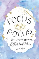 Focus Pocus 90-Day Guided Journal: Creative Reflections for Intention and Mindfulness hinta ja tiedot | Elämäntaitokirjat | hobbyhall.fi