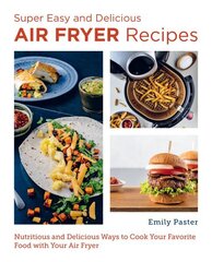 Super Easy and Delicious Air Fryer Recipes: Nutritious and Delicious Ways to Cook Your Favorite Food with Your Air Fryer hinta ja tiedot | Keittokirjat | hobbyhall.fi