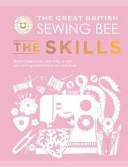 Great British Sewing Bee: The Skills: Beyond Basics: Advanced Tips and Tricks to Take Your Sewing Technique to the Next Level hinta ja tiedot | Terveys- ja ravitsemuskirjat | hobbyhall.fi