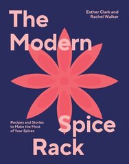 Modern Spice Rack: Recipes and Stories to Make the Most of Your Spices hinta ja tiedot | Keittokirjat | hobbyhall.fi