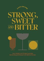 Strong, Sweet and Bitter: Your Guide to All Things Cocktails, Bartending and Booze from Behind the Bar hinta ja tiedot | Keittokirjat | hobbyhall.fi