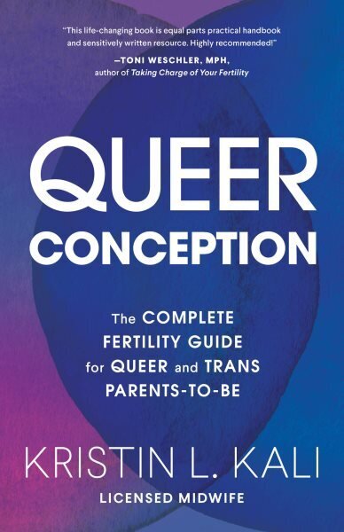 Queer Conception: The Complete Fertility Guide for Queer and Trans Parents-to-Be hinta ja tiedot | Elämäntaitokirjat | hobbyhall.fi