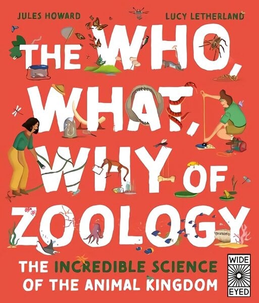 Who, What, Why of Zoology: The Incredible Science of the Animal Kingdom