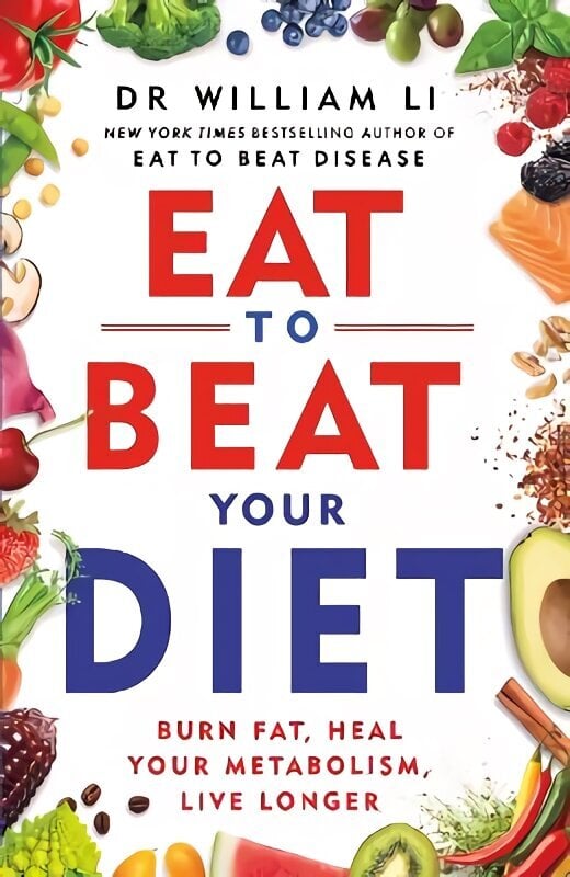 Eat to Beat Your Diet: Burn fat, heal your metabolism, live longer hinta ja tiedot | Elämäntaitokirjat | hobbyhall.fi