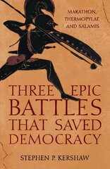 Three Epic Battles that Saved Democracy: Marathon, Thermopylae and Salamis hinta ja tiedot | Historiakirjat | hobbyhall.fi