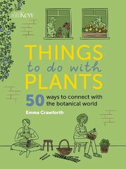 Things to do with Plants: 51 ways to connect with the botanical world hinta ja tiedot | Puutarhakirjat | hobbyhall.fi