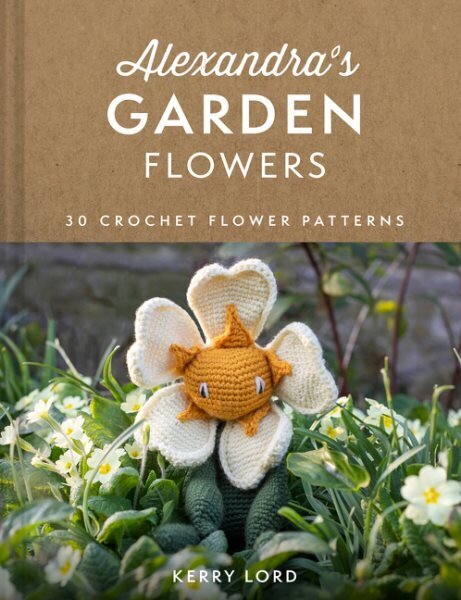 Alexandra's Garden Flowers: 30 Crochet Flower Patterns hinta ja tiedot | Terveys- ja ravitsemuskirjat | hobbyhall.fi