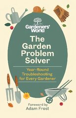 Gardeners World Problem Solver: Year-Round Troubleshooting for Every Gardener hinta ja tiedot | Puutarhakirjat | hobbyhall.fi