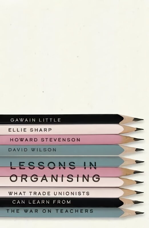 Lessons in Organising: What Trade Unionists Can Learn from the War on Teachers hinta ja tiedot | Talouskirjat | hobbyhall.fi