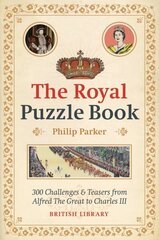 Royal Puzzle Book: 300 Challenges and Teasers from Alfred the Great to Charles III hinta ja tiedot | Historiakirjat | hobbyhall.fi