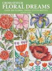 Cross Stitch Floral Dreams: Over 200 Floral Cross Stitch Motifs hinta ja tiedot | Puutarhakirjat | hobbyhall.fi