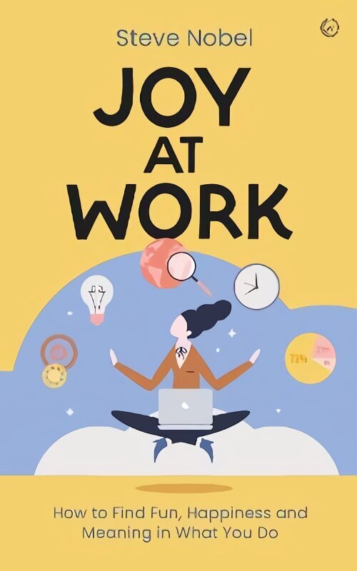 Joy at Work: How to Find Fun, Happiness and Meaning in What You Do New edition hinta ja tiedot | Hengelliset kirjat ja teologia | hobbyhall.fi