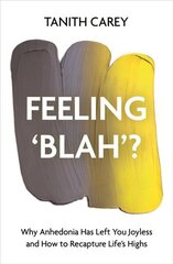 Feeling 'Blah'?: Why Life Feels Joyless and How to Recapture Its Highs hinta ja tiedot | Elämäntaitokirjat | hobbyhall.fi