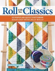 Roll with the Classics: 14 Popular Quilt Patterns Made Easy with Jelly Rolls hinta ja tiedot | Terveys- ja ravitsemuskirjat | hobbyhall.fi