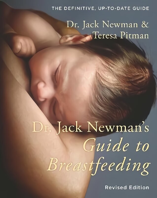 Dr. Jack Newman's Guide to Breastfeeding Updated ed hinta ja tiedot | Elämäntaitokirjat | hobbyhall.fi