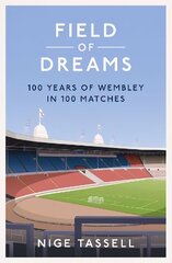 Field of Dreams: 100 Years of Wembley in 100 Matches hinta ja tiedot | Terveys- ja ravitsemuskirjat | hobbyhall.fi