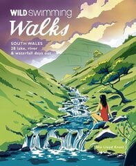 Wild Swimming Walks South Wales: 28 lake, river, waterfall and coastal days out in the Brecon Beacons, Gower and Wye Valley hinta ja tiedot | Matkakirjat ja matkaoppaat | hobbyhall.fi