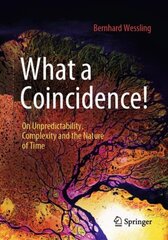 What a Coincidence!: On Unpredictability, Complexity and the Nature of Time 1st ed. 2023 hinta ja tiedot | Yhteiskunnalliset kirjat | hobbyhall.fi