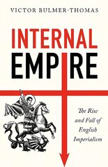 Internal Empire: The Rise and Fall of English Imperialism hinta ja tiedot | Historiakirjat | hobbyhall.fi