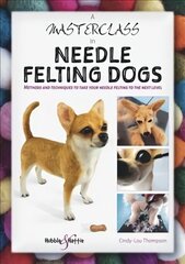 Masterclass in needle felting dogs hinta ja tiedot | Terveys- ja ravitsemuskirjat | hobbyhall.fi