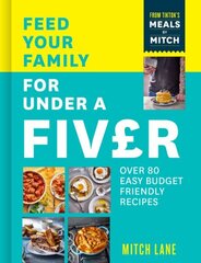 Feed Your Family for Under a Fiver: Over 80 Budget-Friendly, Super Simple Recipes for the Whole Family from Tiktok Star Meals by Mitch hinta ja tiedot | Keittokirjat | hobbyhall.fi