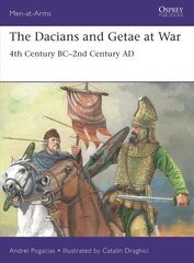 Dacians and Getae at War: 4th Century BC 2nd Century AD hinta ja tiedot | Historiakirjat | hobbyhall.fi