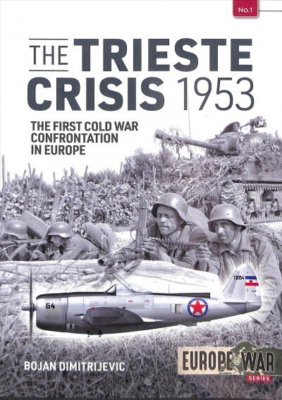 Trieste Crisis 1953: The First Cold War Confrontation in Europe hinta ja tiedot | Historiakirjat | hobbyhall.fi