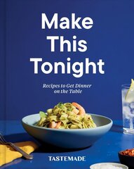 Make This Tonight: Recipes to Get Dinner on the Table: A Cookbook hinta ja tiedot | Keittokirjat | hobbyhall.fi