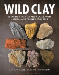 Wild Clay: Creating Ceramics and Glazes from Natural and Found Resources hinta ja tiedot | Yhteiskunnalliset kirjat | hobbyhall.fi