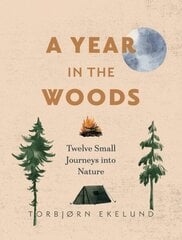 Year in the Woods: Twelve Small Journeys into Nature hinta ja tiedot | Terveys- ja ravitsemuskirjat | hobbyhall.fi