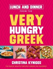 Lunch and Dinner from the Very Hungry Greek: 100 Quick Healthy Recipes Under 500 Calories hinta ja tiedot | Keittokirjat | hobbyhall.fi