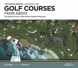 World's Greatest Golf Courses From Above: 34 Legendary Courses in High-Definition Satellite Photographs New edition hinta ja tiedot | Terveys- ja ravitsemuskirjat | hobbyhall.fi