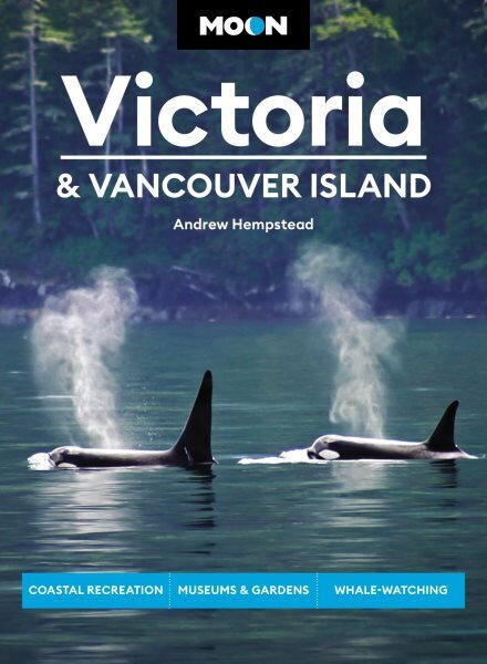 Moon Victoria & Vancouver Island (Third Edition): Coastal Recreation, Museums & Gardens, Whale-Watching hinta ja tiedot | Matkakirjat ja matkaoppaat | hobbyhall.fi