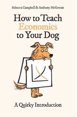 How to Teach Economics to Your Dog: A Quirky Introduction hinta ja tiedot | Talouskirjat | hobbyhall.fi