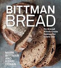 Bittman Bread: No-Knead Whole Grain Baking for Every Day: A Bread Recipe Cookbook hinta ja tiedot | Keittokirjat | hobbyhall.fi