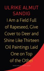 I Am a Field Full of Rapeseed, Give Cover to Deer and Shine Like Thirteen Oil Paintings Laid One on Top of the Other hinta ja tiedot | Historiakirjat | hobbyhall.fi