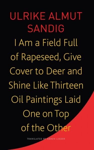 I Am a Field Full of Rapeseed, Give Cover to Deer and Shine Like Thirteen Oil Paintings Laid One on Top of the Other hinta ja tiedot | Historiakirjat | hobbyhall.fi