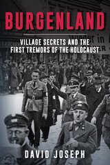 Burgenland: Village Secrets and the First Tremors of the Holocaust hinta ja tiedot | Historiakirjat | hobbyhall.fi