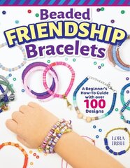 Beaded Friendship Bracelets: A Beginner's How-To Guide with Over 100 Designs hinta ja tiedot | Terveys- ja ravitsemuskirjat | hobbyhall.fi