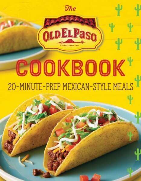 Old El Paso Cookbook: 20-Minute-Prep Mexican-Style Meals hinta ja tiedot | Keittokirjat | hobbyhall.fi