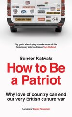 How to Be a Patriot: Why Love of Country Can End Our Very British Culture War hinta ja tiedot | Yhteiskunnalliset kirjat | hobbyhall.fi