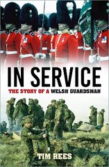 In Service: The Story of a Welsh Guardsman New edition hinta ja tiedot | Elämäkerrat ja muistelmat | hobbyhall.fi