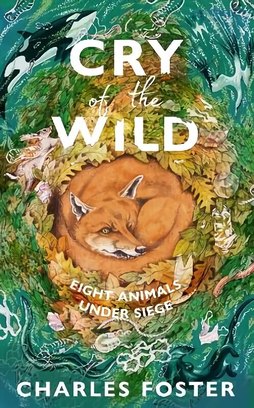 Cry of the Wild: Life through the eyes of eight animals hinta ja tiedot | Terveys- ja ravitsemuskirjat | hobbyhall.fi