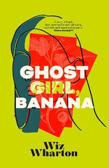 Ghost Girl, Banana: worldwide buzz and rave reviews for this moving and unforgettable story of family secrets hinta ja tiedot | Fantasia- ja scifi-kirjallisuus | hobbyhall.fi