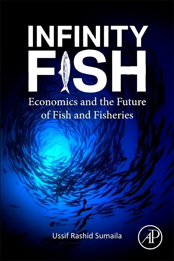 Infinity Fish: Economics and the Future of Fish and Fisheries hinta ja tiedot | Talouskirjat | hobbyhall.fi