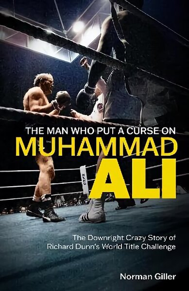 Man Who Put a Curse on Muhammad Ali: The Downright Crazy Story of Richard Dunn's World Title Challenge