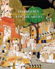 Insurgency and The Artist: The Art of The Freedom Struggle in India hinta ja tiedot | Taidekirjat | hobbyhall.fi